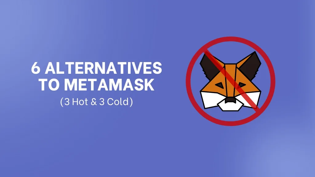 6 Alternatives to metamask (3 hot wallets and 3 cold wallets)