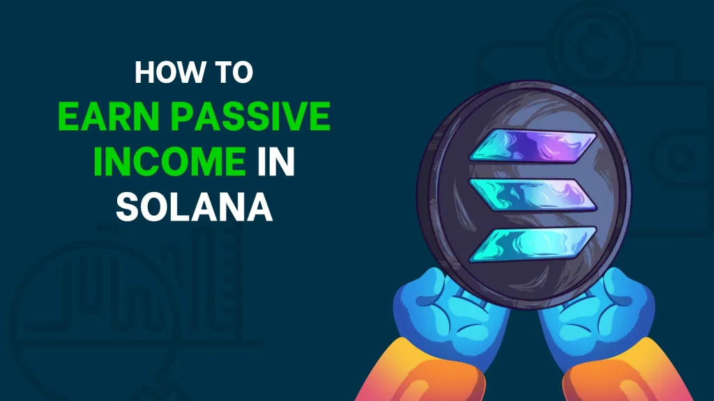 3 Ways to earn passive income in Solana during 2025 (and coming years)