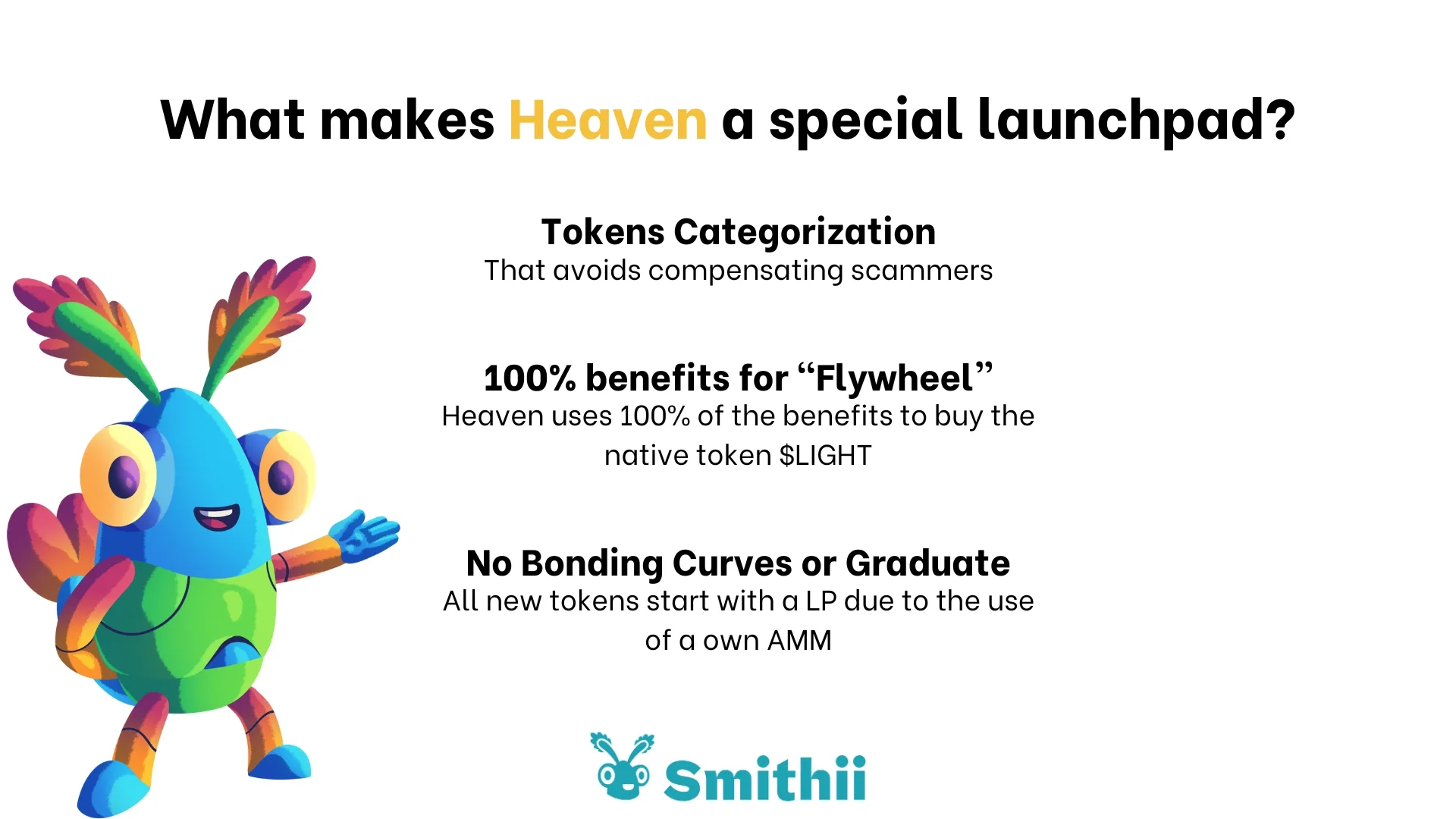 What makes Heaven a special launchpad for Solana? 1- Tokens categorization: that avoids compensating scammers and improve creators revenue, 2- 100% benefits for "flywheel" for buy and burn $LIGHT native token, 3- No bonding Curves or Graduate: all new tokens start with a LP due to the use of a own AMM
