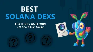 Top 5 Best Solana DEXs, key features and how to list on them
